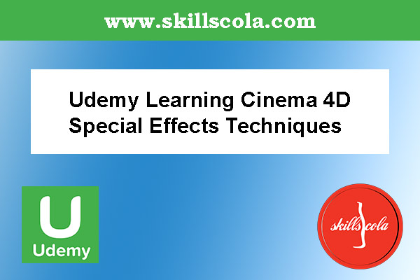 Udemy Learning Cinema 4D Special Effects Techniques