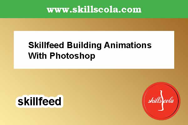 Skillfeed Building Animations With Photoshop