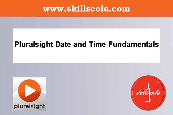 Pluralsight Date and Time Fundamentals